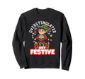Overstimulated But Festive Tired Elf Sweatshirt - Trendy Graphic Men Women - T-Shirt, Sweatshirt, Hoodie