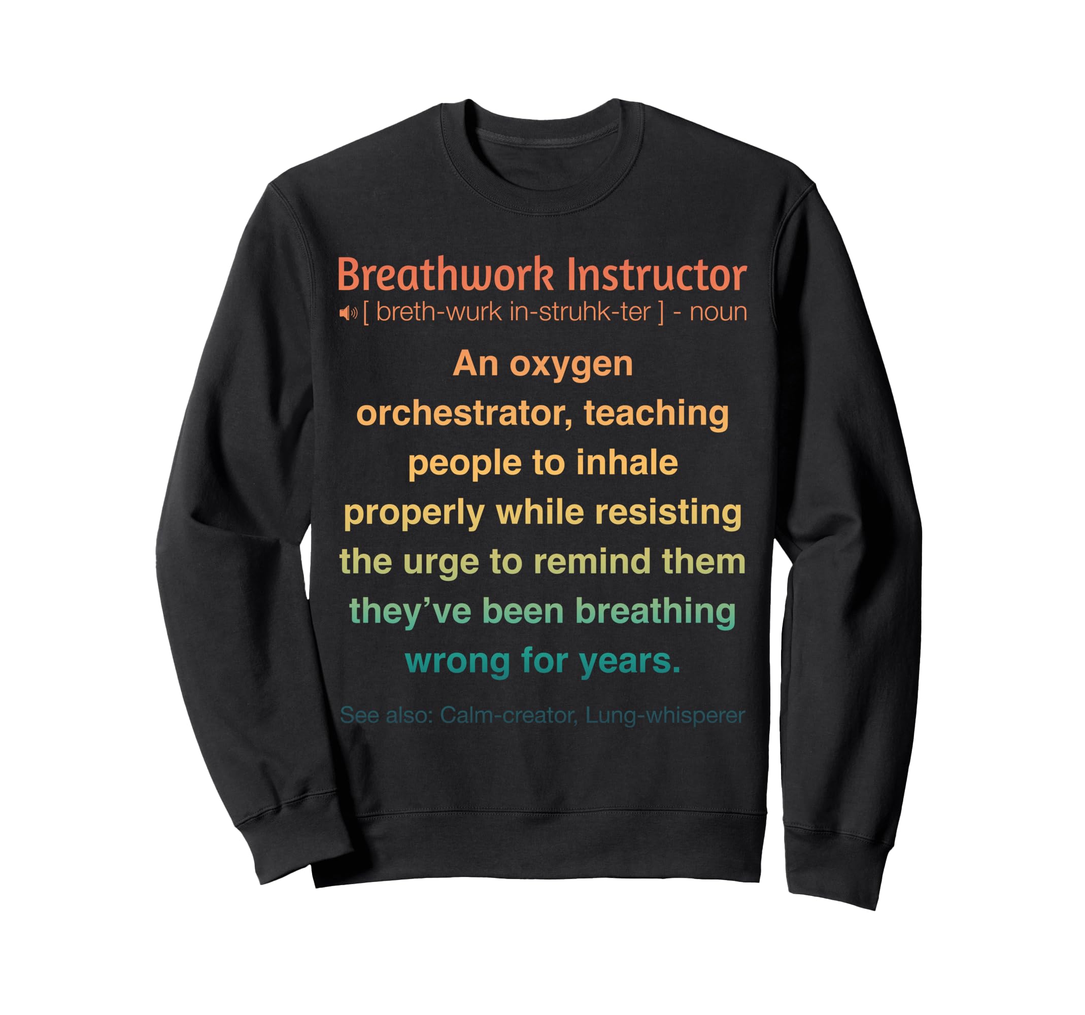 Funny Breathwork Instructor Sweatshirt - Novelty Apparel Unisex - T-Shirt, Sweatshirt, Hoodie