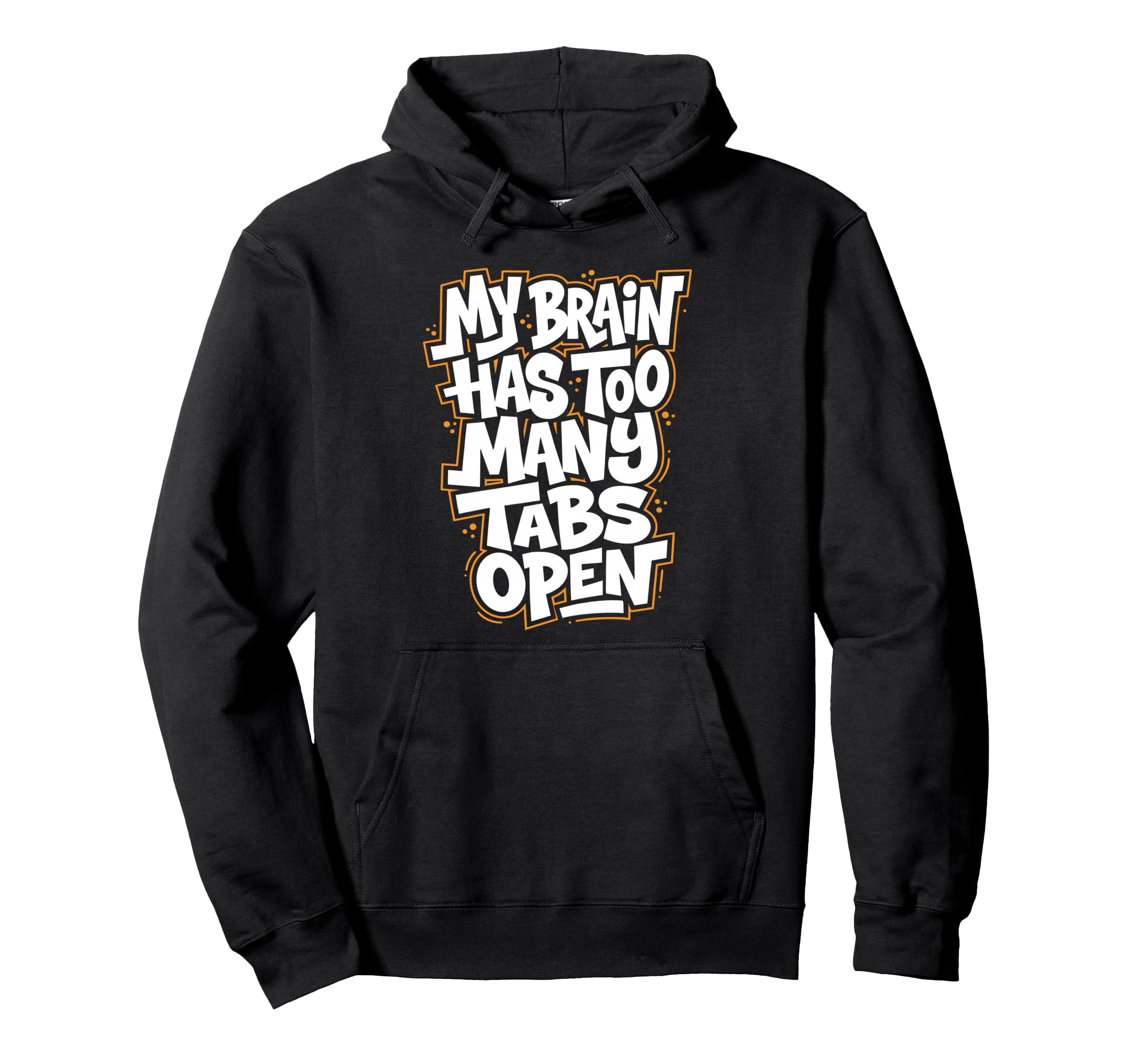 My Brain Has Too Many Tabs Open Hoodie - Fun Novelty Design for Adults - T-Shirt, Sweatshirt, Hoodie