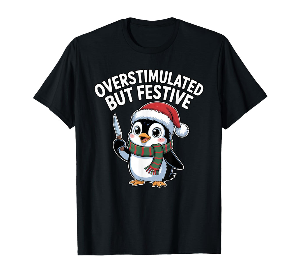 Funny Overstimulated But Festive T-Shirt - Aesthetic Graphic Men Women - T-Shirt, Sweatshirt, Hoodie