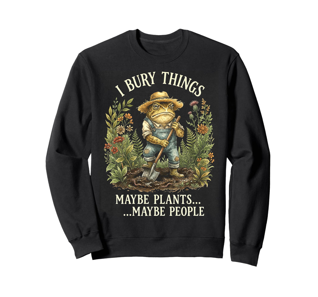 Funny Toad Gardener I Bury Things Sweatshirt - Unique Graphic for Adults - T-Shirt, Sweatshirt, Hoodie