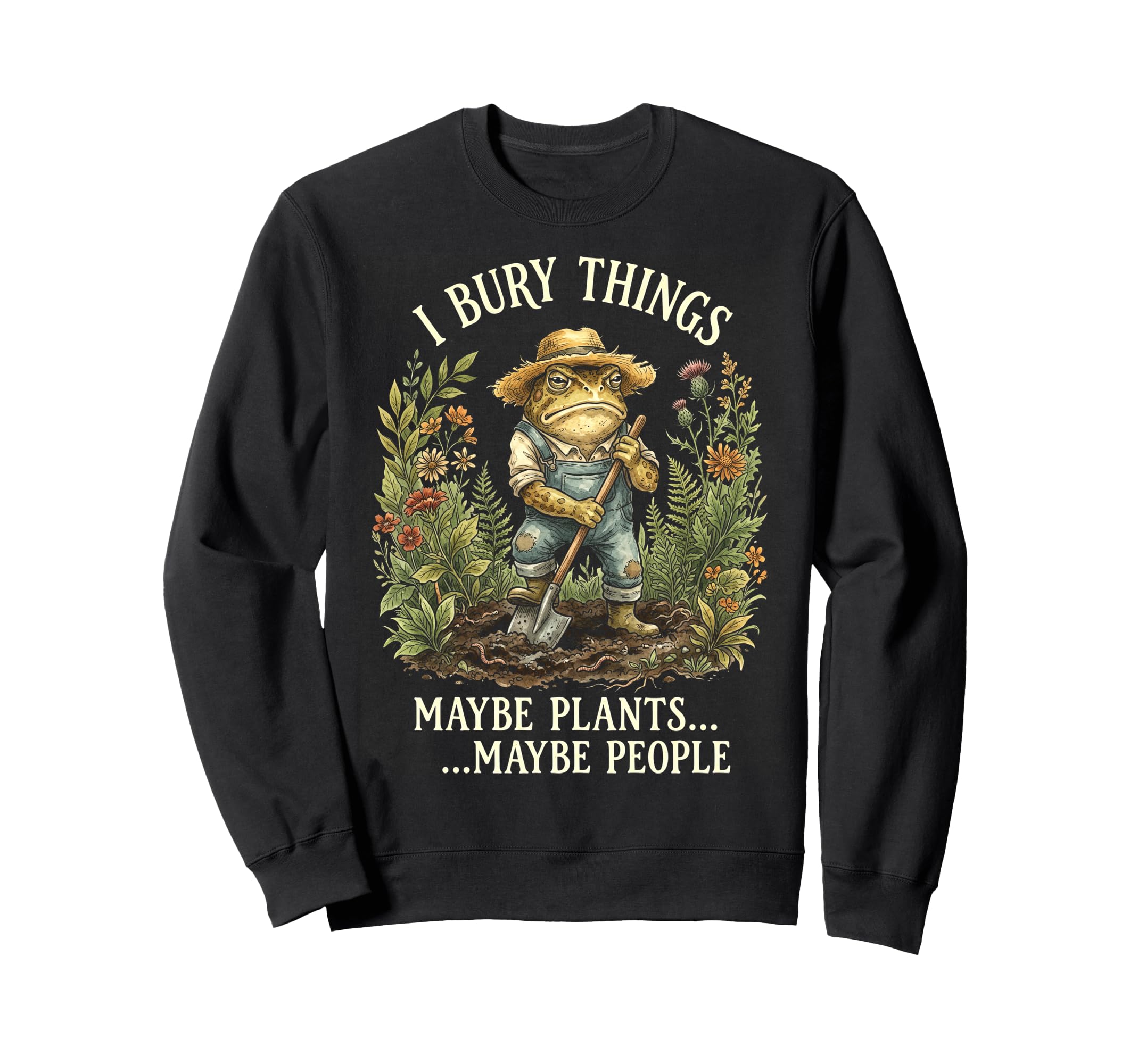 Funny Toad Gardener I Bury Things Sweatshirt - Unique Graphic for Adults - T-Shirt, Sweatshirt, Hoodie