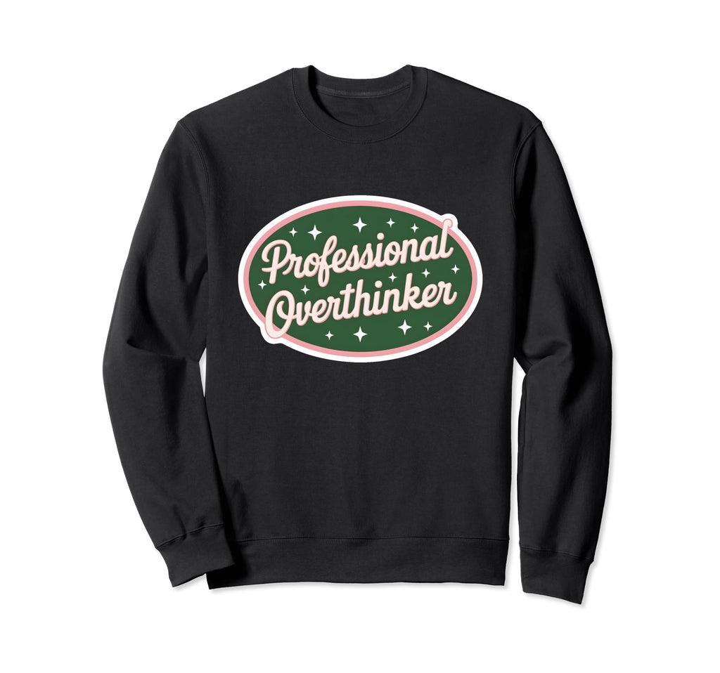 Professional Overthinker Funny Sweatshirt - Trendy Graphic Unisex - T-Shirt, Sweatshirt, Hoodie