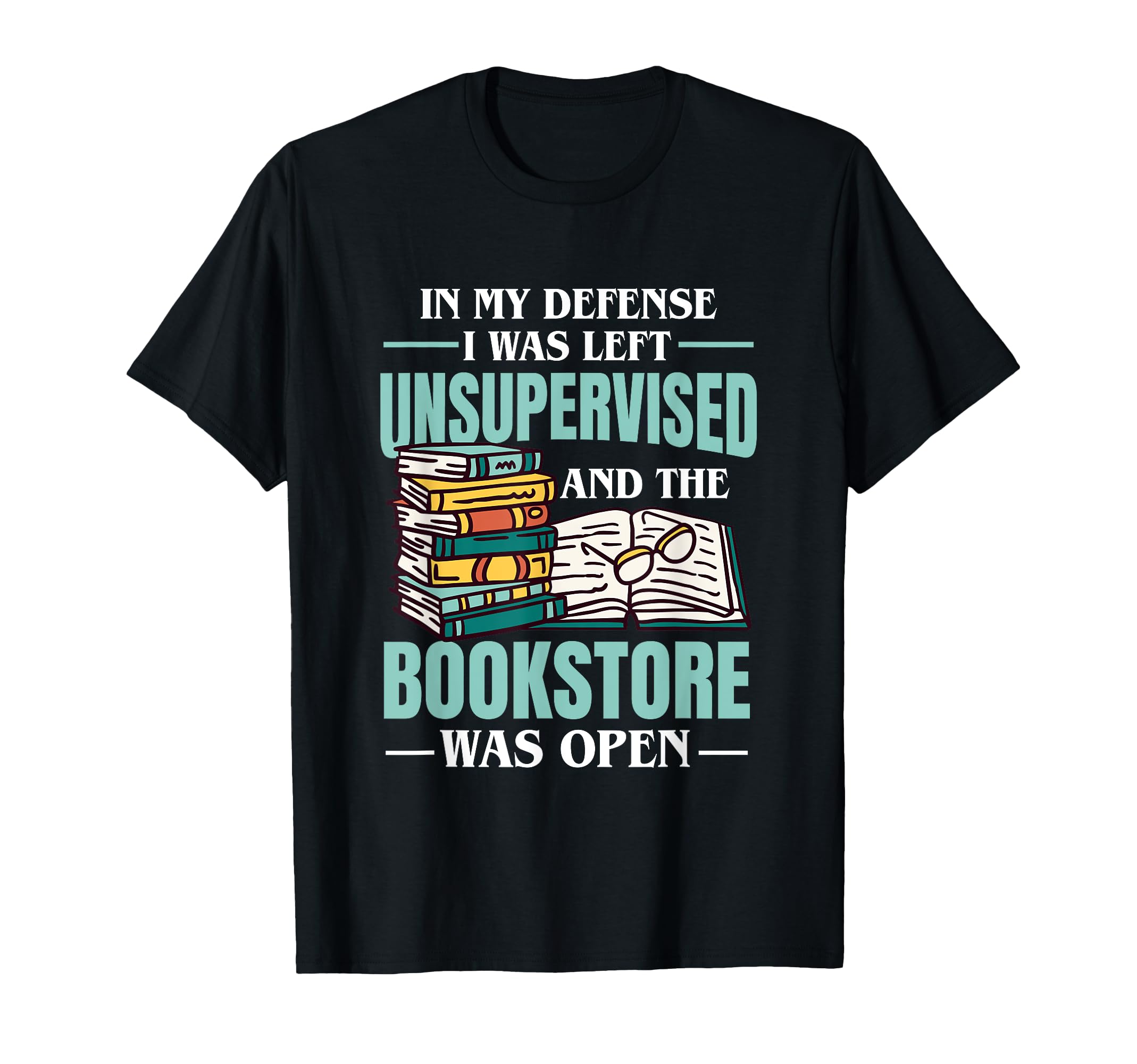My Defense I Was Left Unsupervised Book T-Shirt - Streetwear Style Unisex - T-Shirt, Sweatshirt, Hoodie