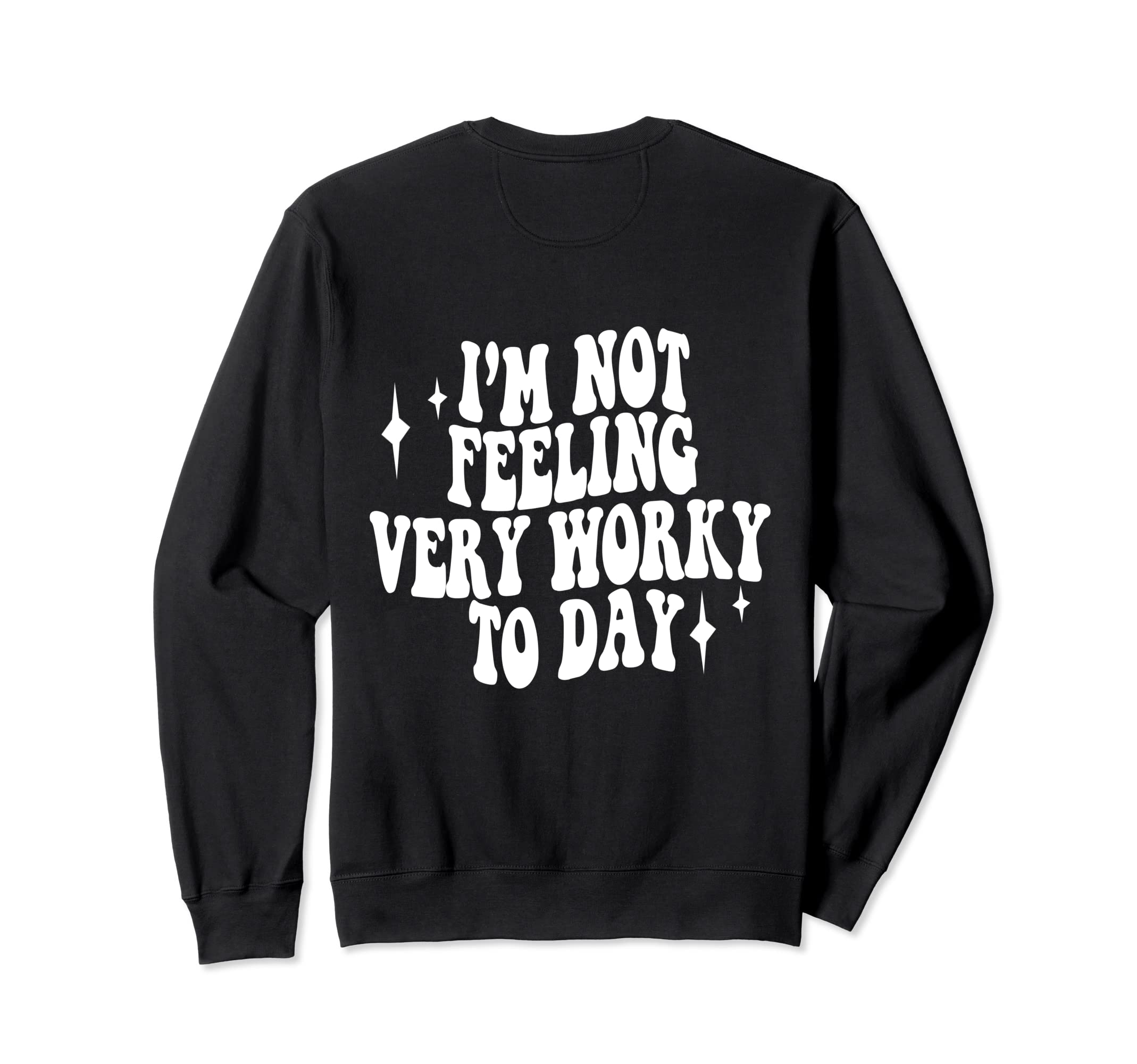 Im Not Feeling Very Worky Today Sweatshirt - Streetwear Style Men Women - T-Shirt, Sweatshirt, Hoodie