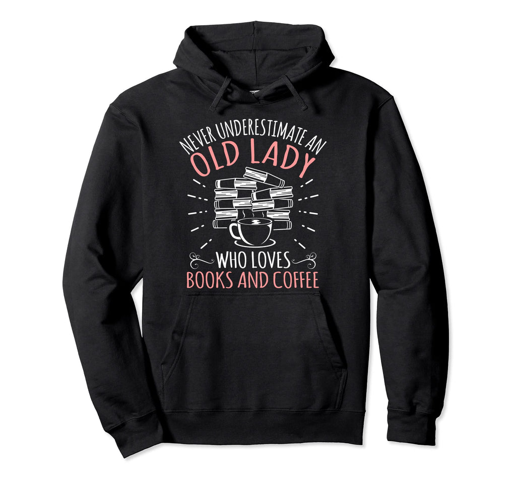 Never Underestimate Old Lady Funny Book Hoodie - Graphic Print Unisex - T-Shirt, Sweatshirt, Hoodie