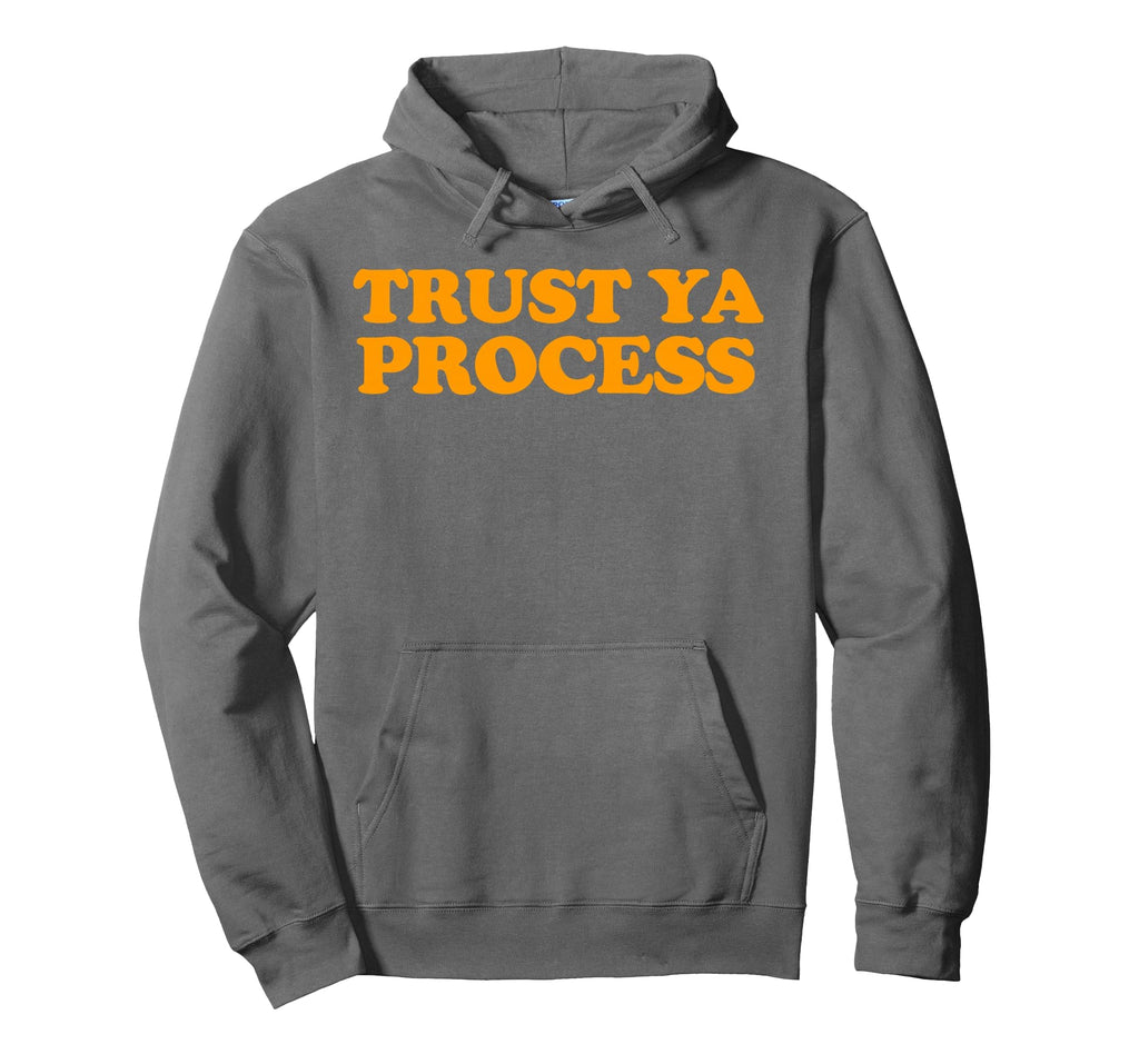 Trust Ya Process Hoodie - Aesthetic Graphic for Adults - T-Shirt, Sweatshirt, Hoodie