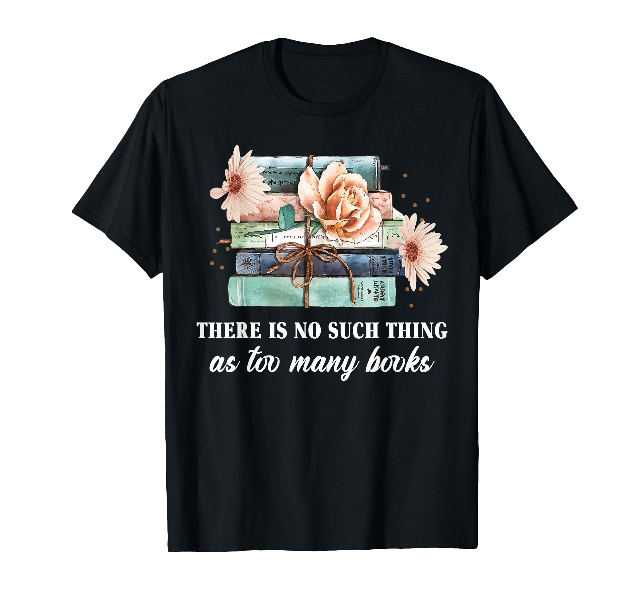 There Is No Such Thing As Too Many Books T-Shirt - Minimalist Print Unisex - T-Shirt, Sweatshirt, Hoodie