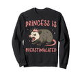 Princess Is Overstimulated Opossum Sweatshirt - Unique Graphic Men Women - T-Shirt, Sweatshirt, Hoodie
