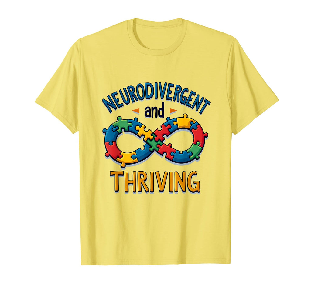 Neurodivergent And Thriving Autism T-Shirt - Casual Everyday Wear Unisex - T-Shirt, Sweatshirt, Hoodie