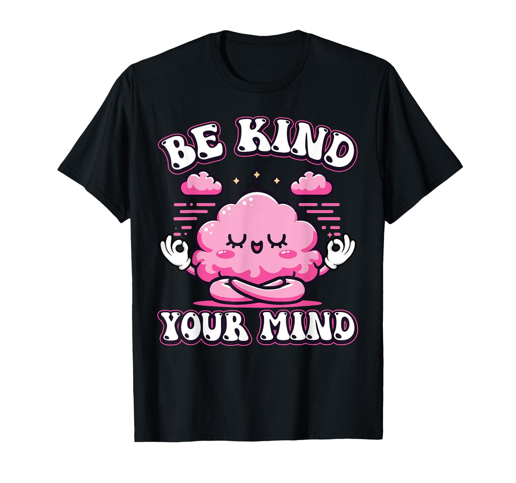 Be Kind To Your Mind Positive Mental T-Shirt - Streetwear Style Men Women - T-Shirt, Sweatshirt, Hoodie