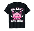 Be Kind To Your Mind Positive Mental T-Shirt - Streetwear Style Men Women - T-Shirt, Sweatshirt, Hoodie