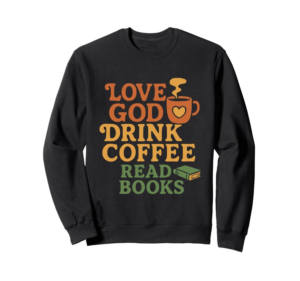 Love God Drink Coffee Read Sweatshirt - Casual Everyday Wear for Adults - T-Shirt, Sweatshirt, Hoodie