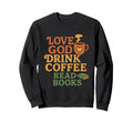 Love God Drink Coffee Read Sweatshirt - Casual Everyday Wear for Adults - T-Shirt, Sweatshirt, Hoodie