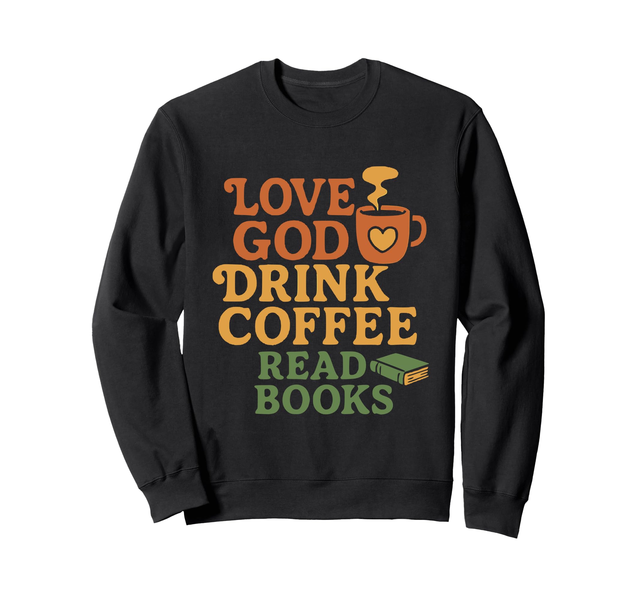 Love God Drink Coffee Read Sweatshirt - Casual Everyday Wear for Adults - T-Shirt, Sweatshirt, Hoodie