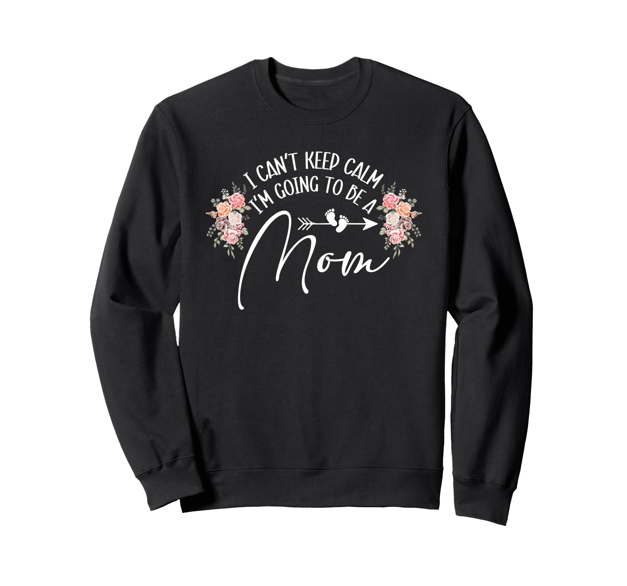 I Cant Keep Calm Im Going To Be Mom Sweatshirt - Graphic Print Unisex - T-Shirt, Sweatshirt, Hoodie