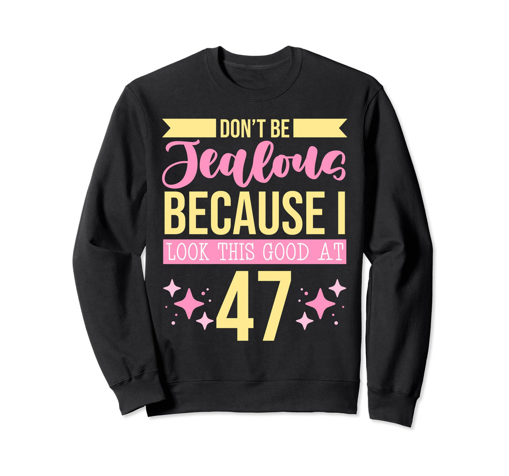 Dont Be Jealous Because I This Good Sweatshirt - Trendy Graphic for Adults - T-Shirt, Sweatshirt, Hoodie