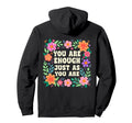 You Are Enough Just As You Are Flowers Hoodie - Streetwear Style Unisex - T-Shirt, Sweatshirt, Hoodie