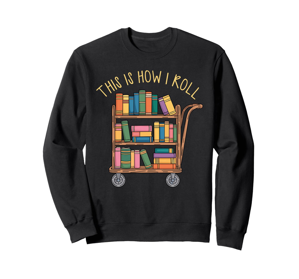 Funny Librarian Book This How I Sweatshirt - Novelty Apparel for Adults - T-Shirt, Sweatshirt, Hoodie