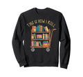 Funny Librarian Book This How I Sweatshirt - Novelty Apparel for Adults - T-Shirt, Sweatshirt, Hoodie