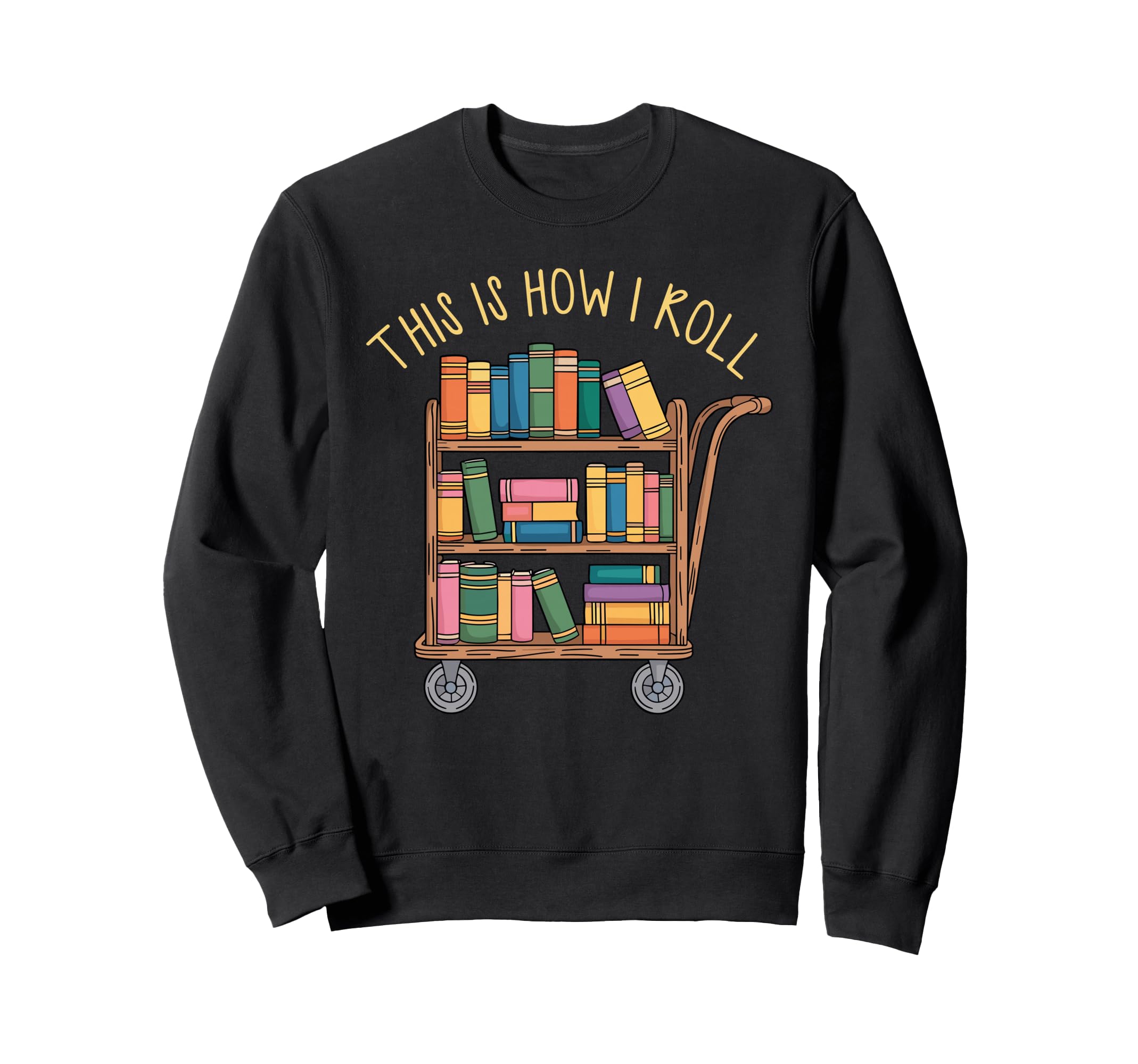 Funny Librarian Book This How I Sweatshirt - Novelty Apparel for Adults - T-Shirt, Sweatshirt, Hoodie