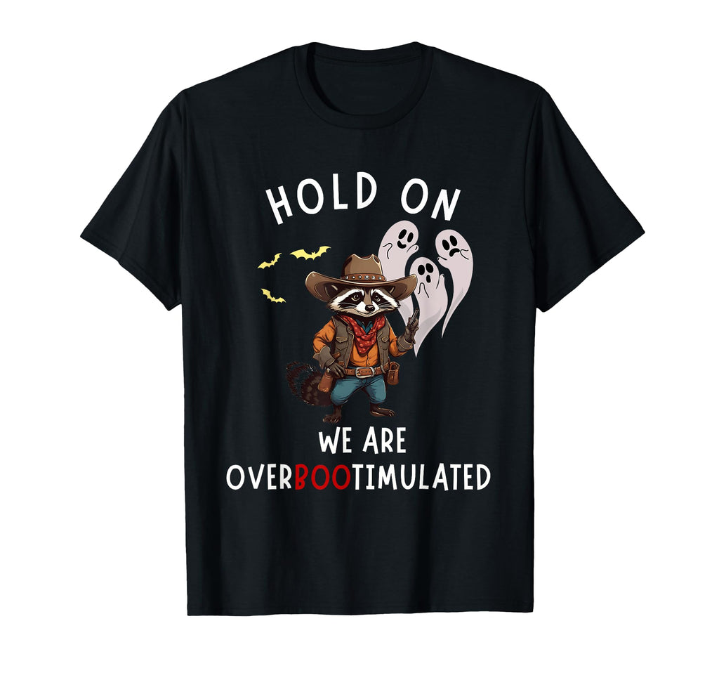 Hold We Are Overbootimulated From Im T-Shirt - Unique Graphic Men Women - T-Shirt, Sweatshirt, Hoodie