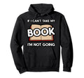 If I Cant Take My Book Im Not Going Hoodie - Trendy Graphic Unisex - T-Shirt, Sweatshirt, Hoodie