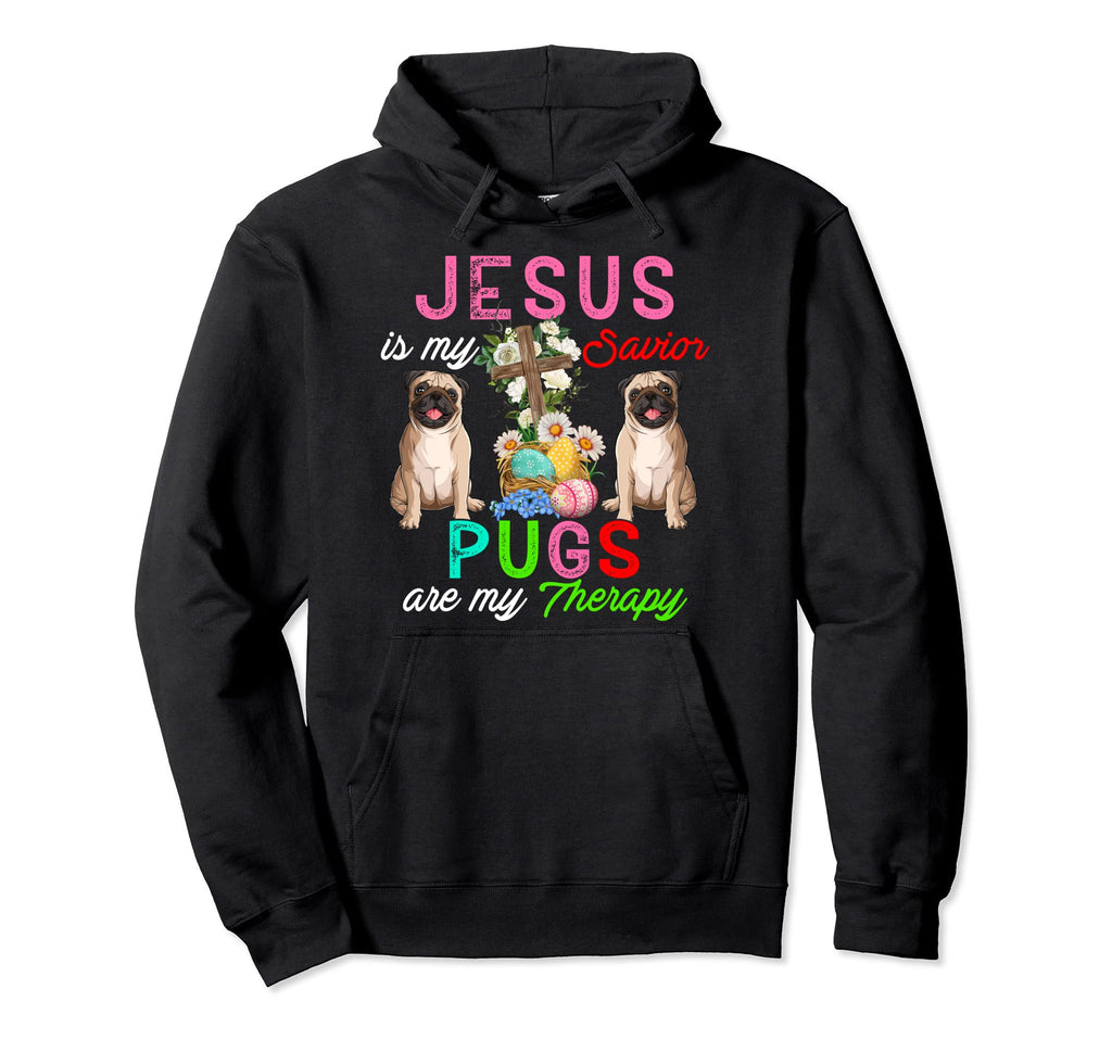 Jesus Is My Savior Pugs Are My Hoodie - Casual Everyday Wear Men Women - T-Shirt, Sweatshirt, Hoodie