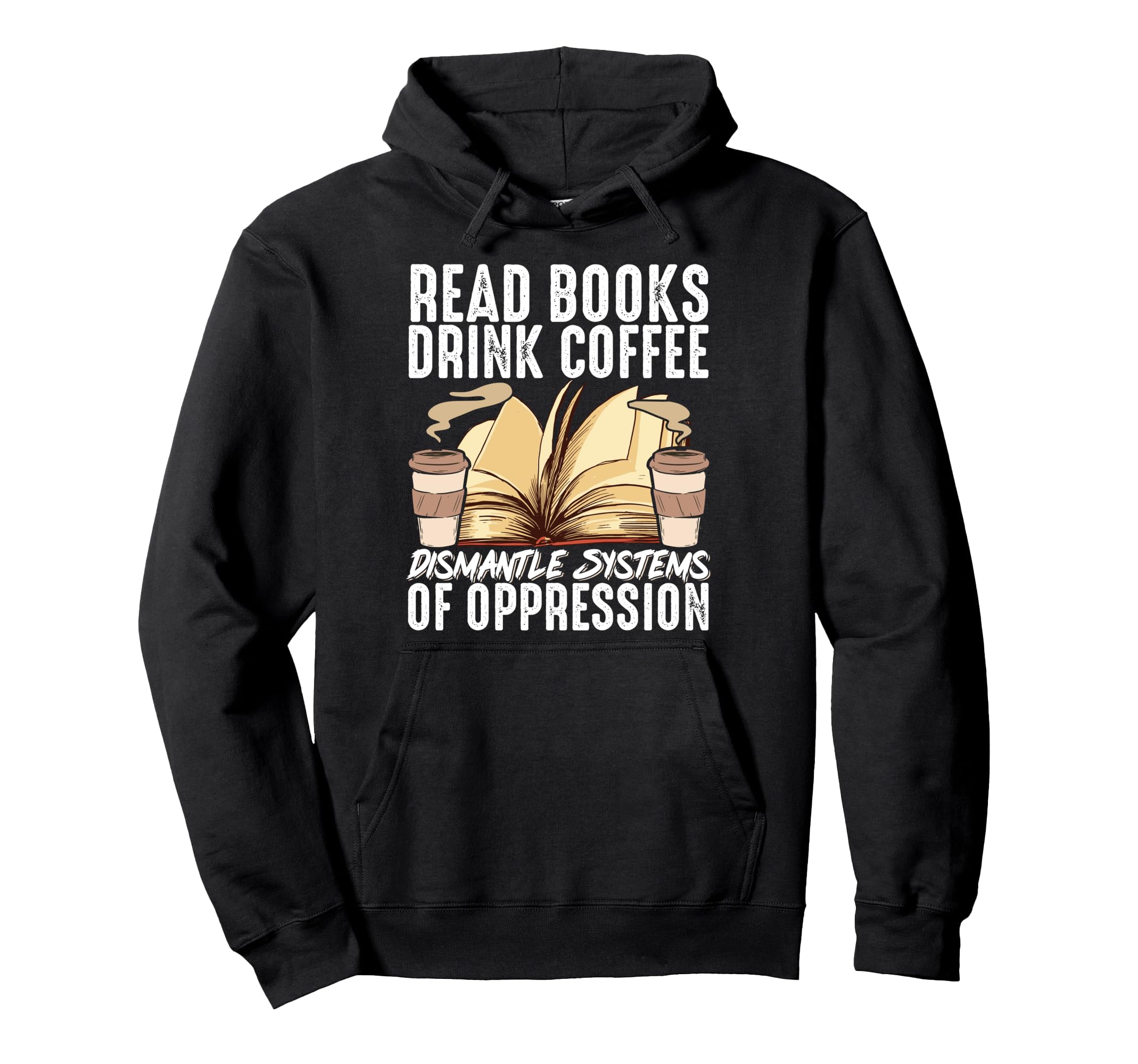 Read Books Drink Coffee Dismantle Hoodie - Aesthetic Graphic for Adults - T-Shirt, Sweatshirt, Hoodie