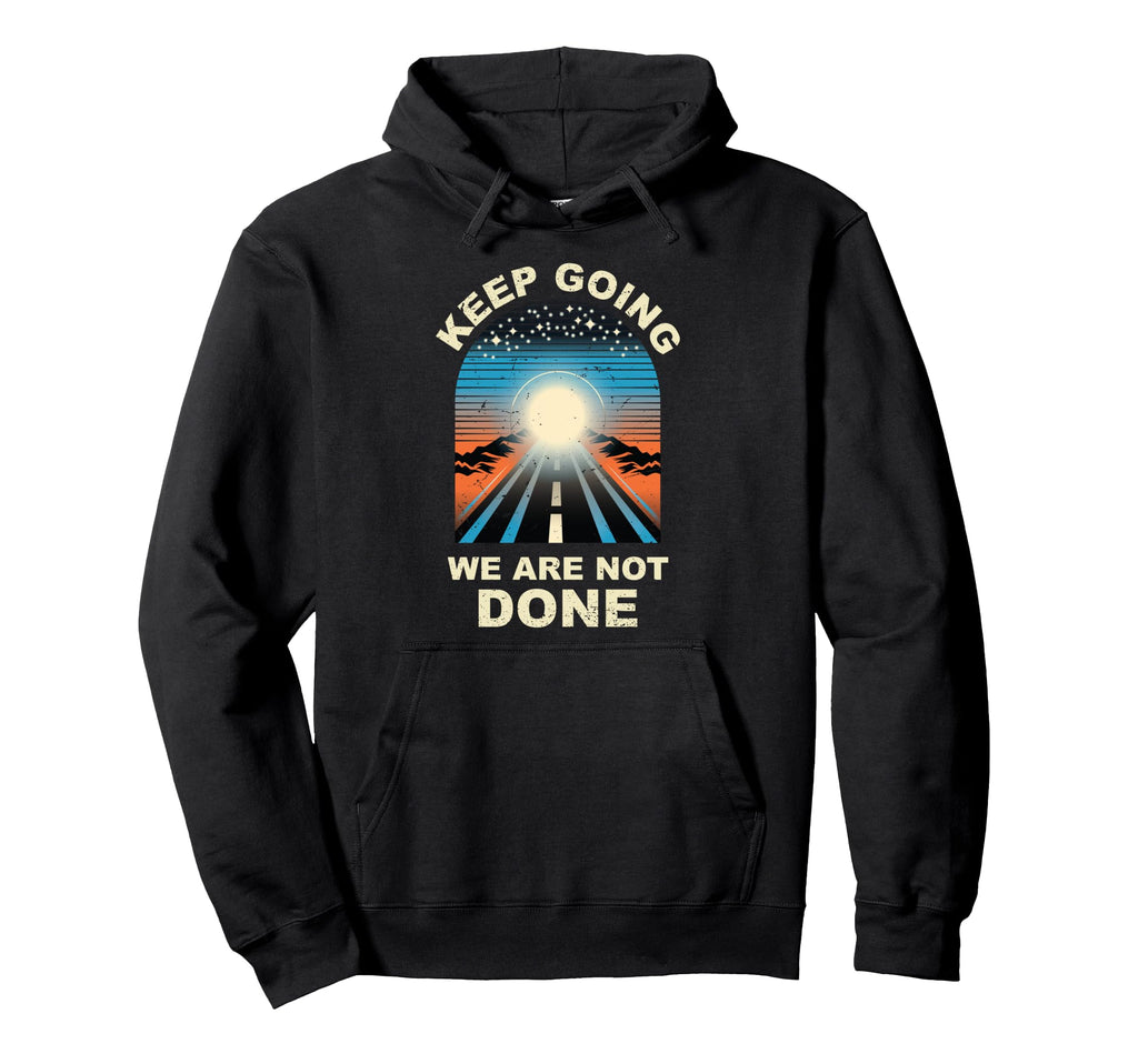 Keep Going We Are Not Done Juneteenth Hoodie - Custom Art Print for Adults - T-Shirt, Sweatshirt, Hoodie