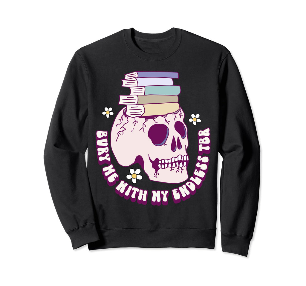 Bibliophile Tbr Bury Me My Endless To Be Sweatshirt - Graphic Print Unisex - T-Shirt, Sweatshirt, Hoodie