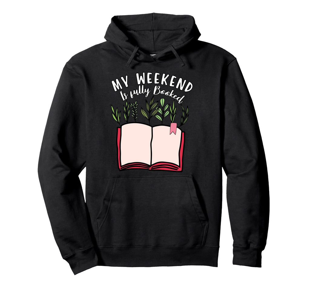 My Weekend Is Fully Booked Book Lover Hoodie - Streetwear Style Unisex - T-Shirt, Sweatshirt, Hoodie