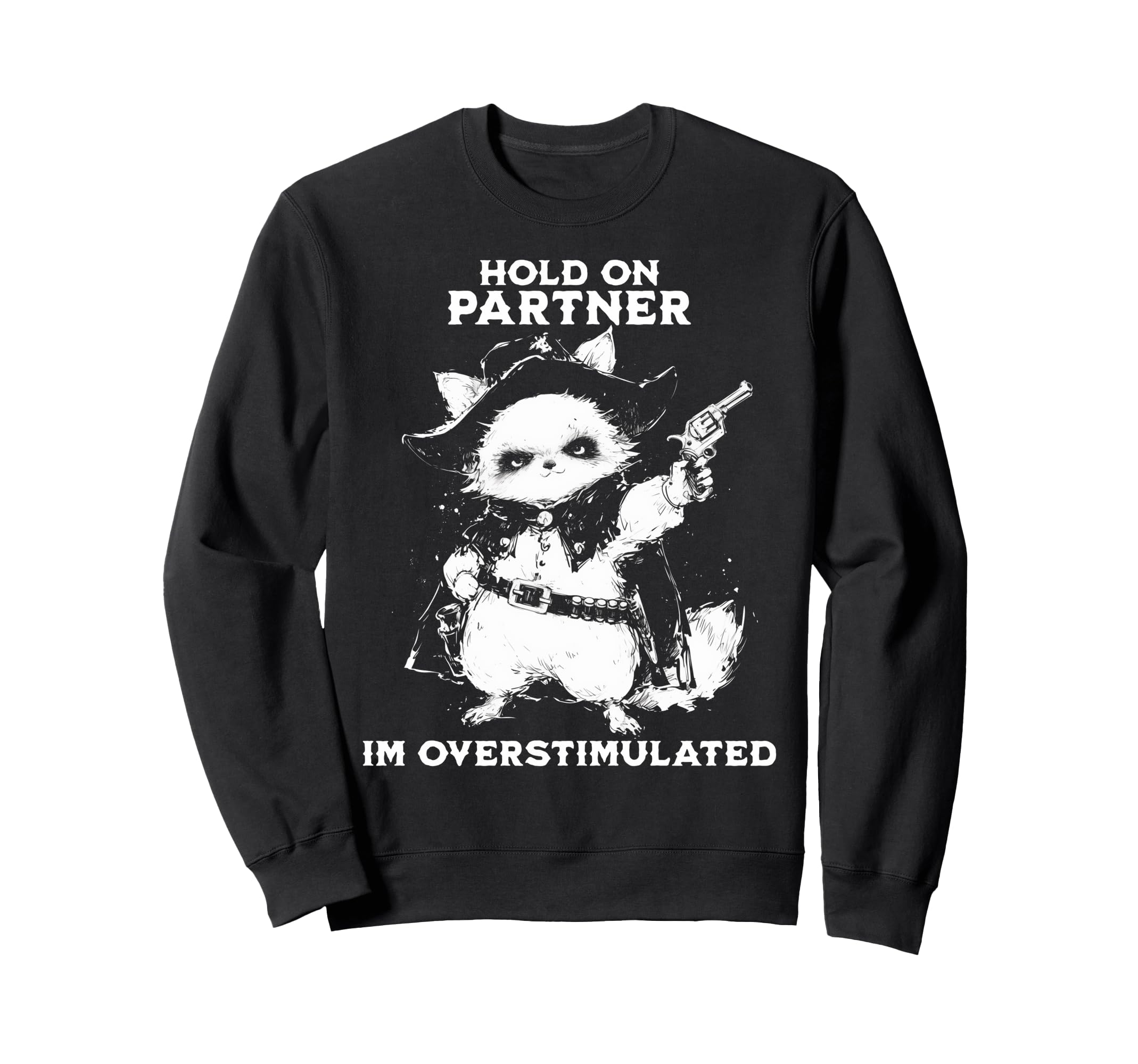 Hold Partner Im Overstimulated Sweatshirt - Casual Everyday Wear Unisex - T-Shirt, Sweatshirt, Hoodie