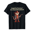 Hold Partner Im Overstimulated T-Shirt - Streetwear Style Men Women - T-Shirt, Sweatshirt, Hoodie