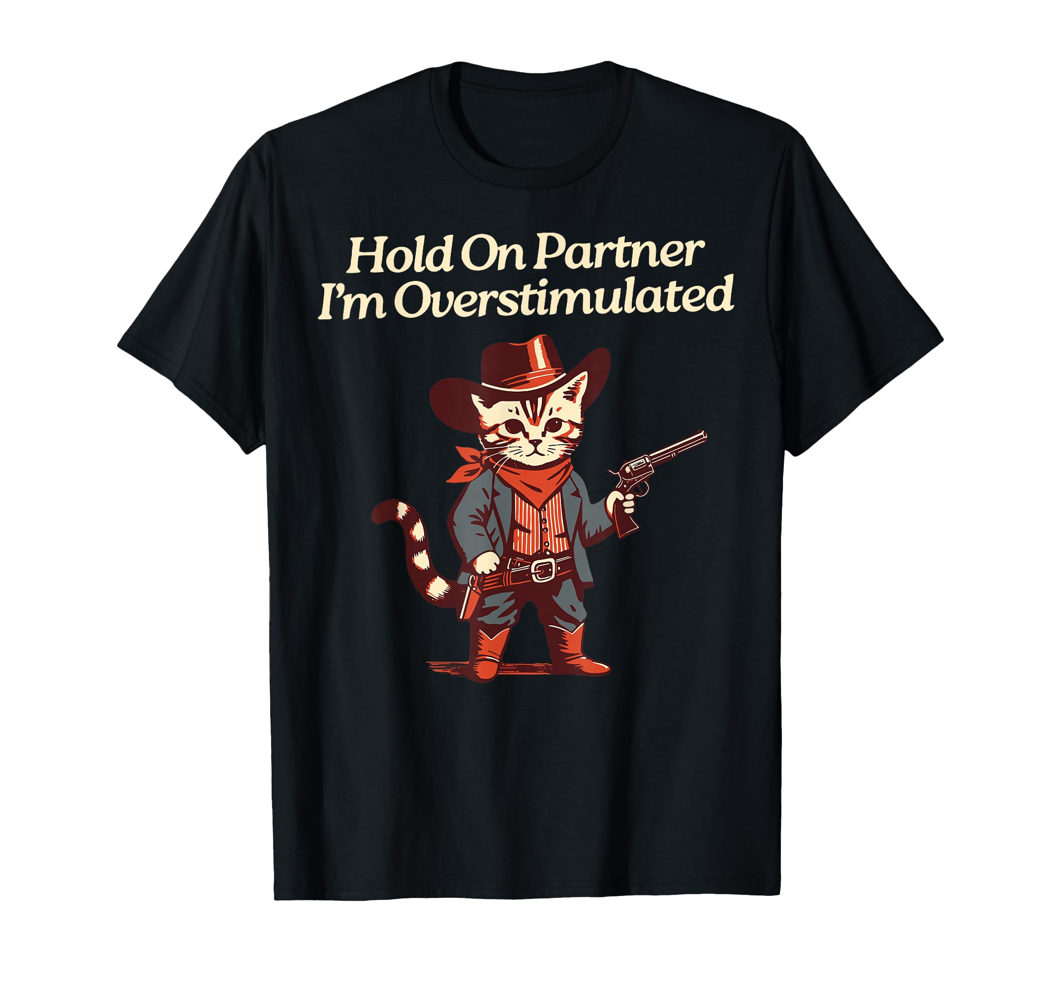 Hold Partner Im Overstimulated T-Shirt - Streetwear Style Men Women - T-Shirt, Sweatshirt, Hoodie