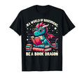World Bookworms Be Book Dragons Bookish T-Shirt - Streetwear Style Unisex - T-Shirt, Sweatshirt, Hoodie