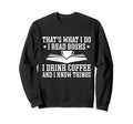 I Read Books I Drink Coffee And I Sweatshirt - Streetwear Style Men Women - T-Shirt, Sweatshirt, Hoodie