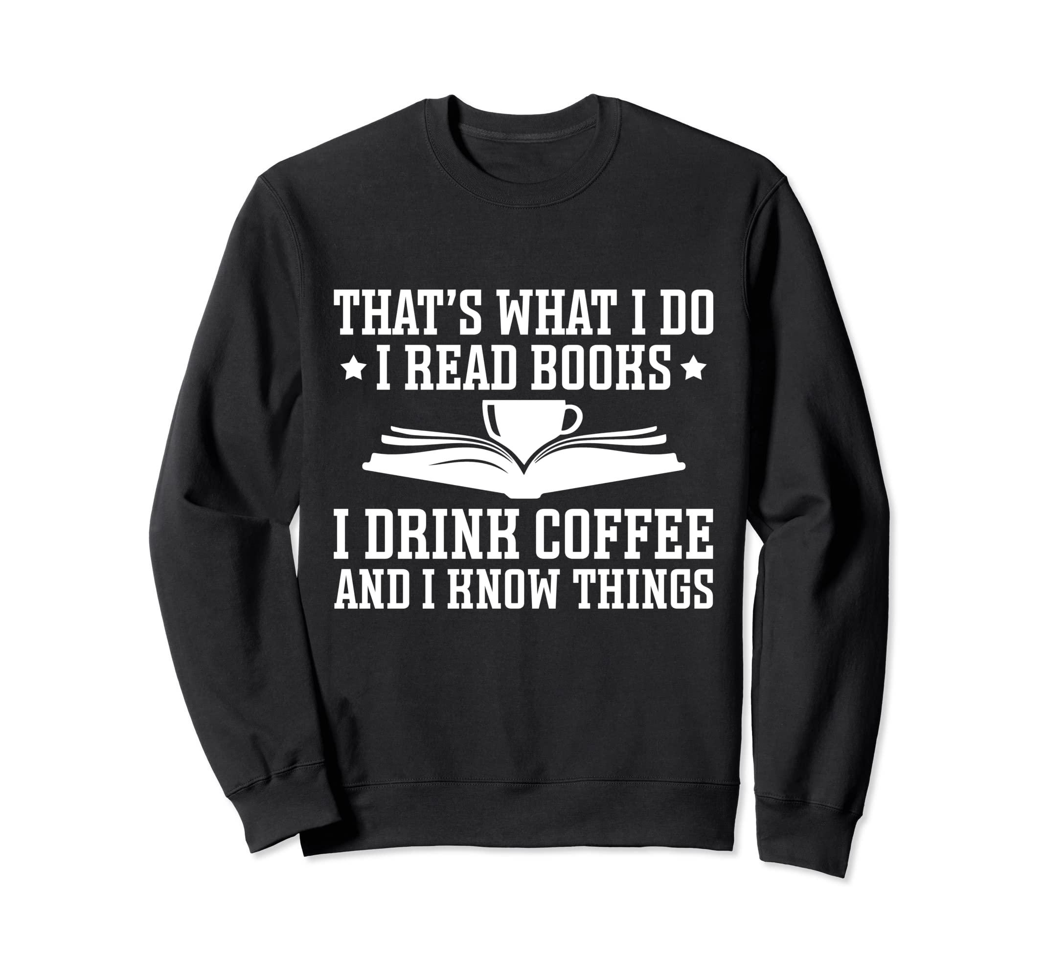 I Read Books I Drink Coffee And I Sweatshirt - Streetwear Style Men Women - T-Shirt, Sweatshirt, Hoodie