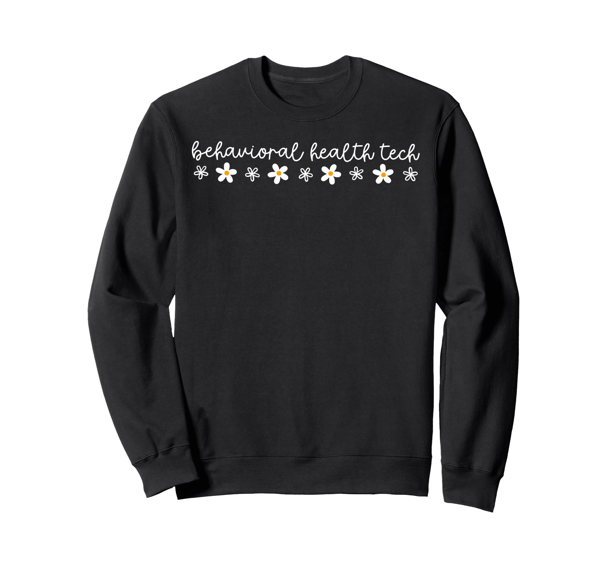 Behavioral Health Tech Daisy Flower Bht Sweatshirt - Trendy Graphic Unisex - T-Shirt, Sweatshirt, Hoodie