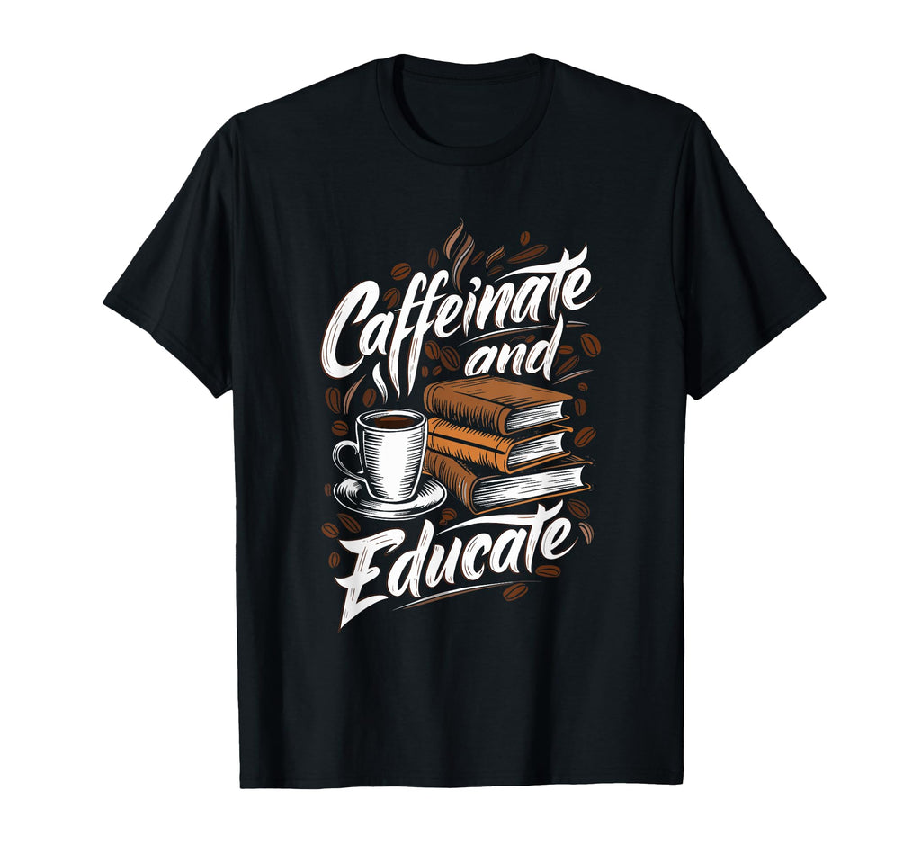 Caffeinate And Educate Coffee And Books T-Shirt - Graphic Print for Adults - T-Shirt, Sweatshirt, Hoodie
