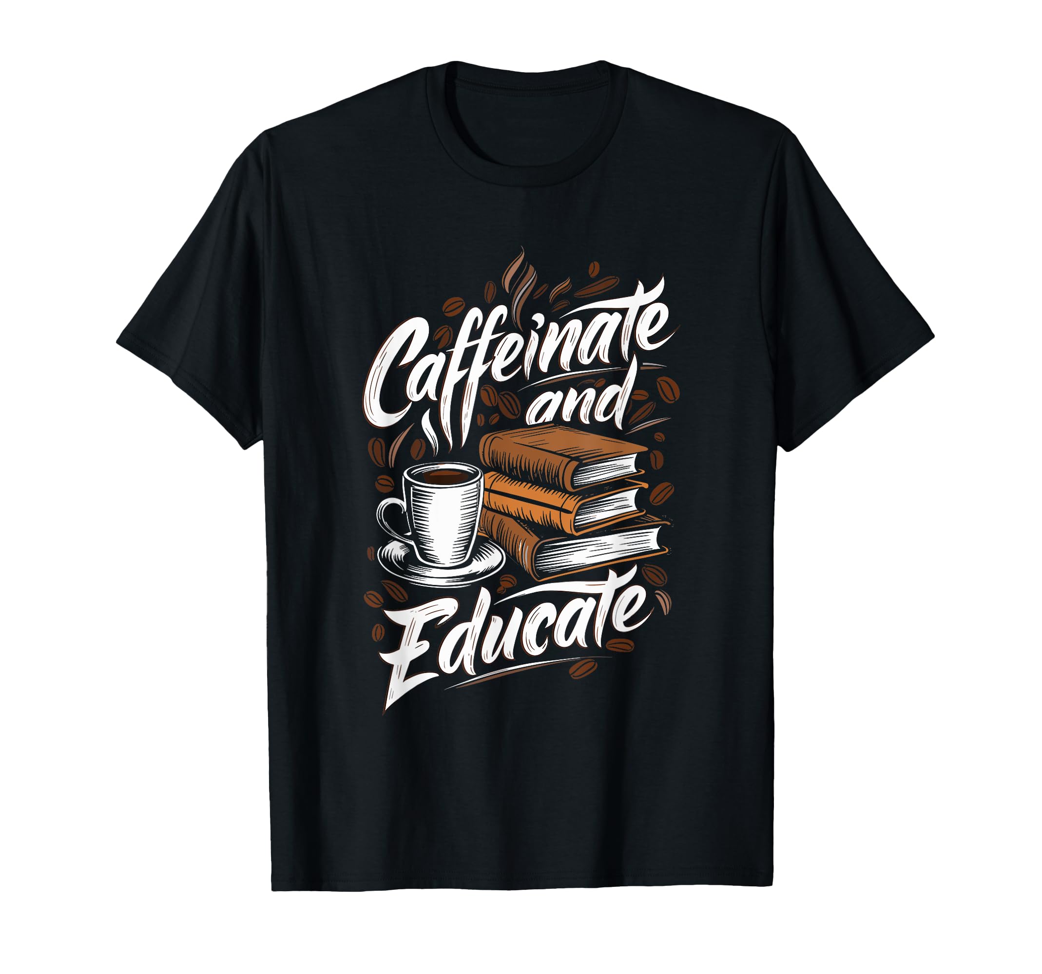 Caffeinate And Educate Coffee And Books T-Shirt - Graphic Print for Adults - T-Shirt, Sweatshirt, Hoodie