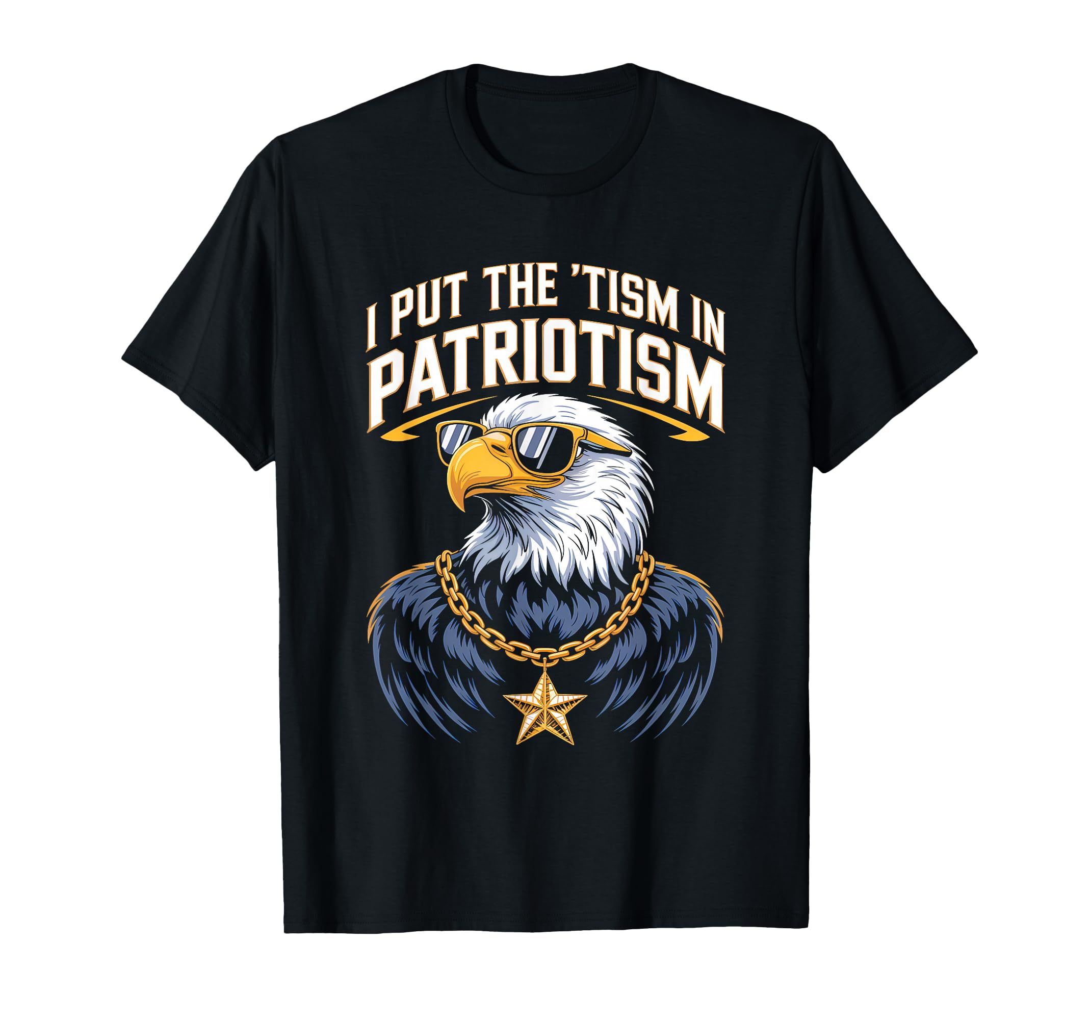 I Put Tism Patriotism Eagle Sunclasses T-Shirt - Novelty Apparel Men Women - T-Shirt, Sweatshirt, Hoodie