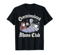 Overstimulated Moms Club Mom Depression T-Shirt - Aesthetic Graphic Unisex - T-Shirt, Sweatshirt, Hoodie
