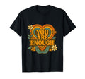 You Are Enough Groovy Self Love T-Shirt - Aesthetic Graphic Unisex - T-Shirt, Sweatshirt, Hoodie