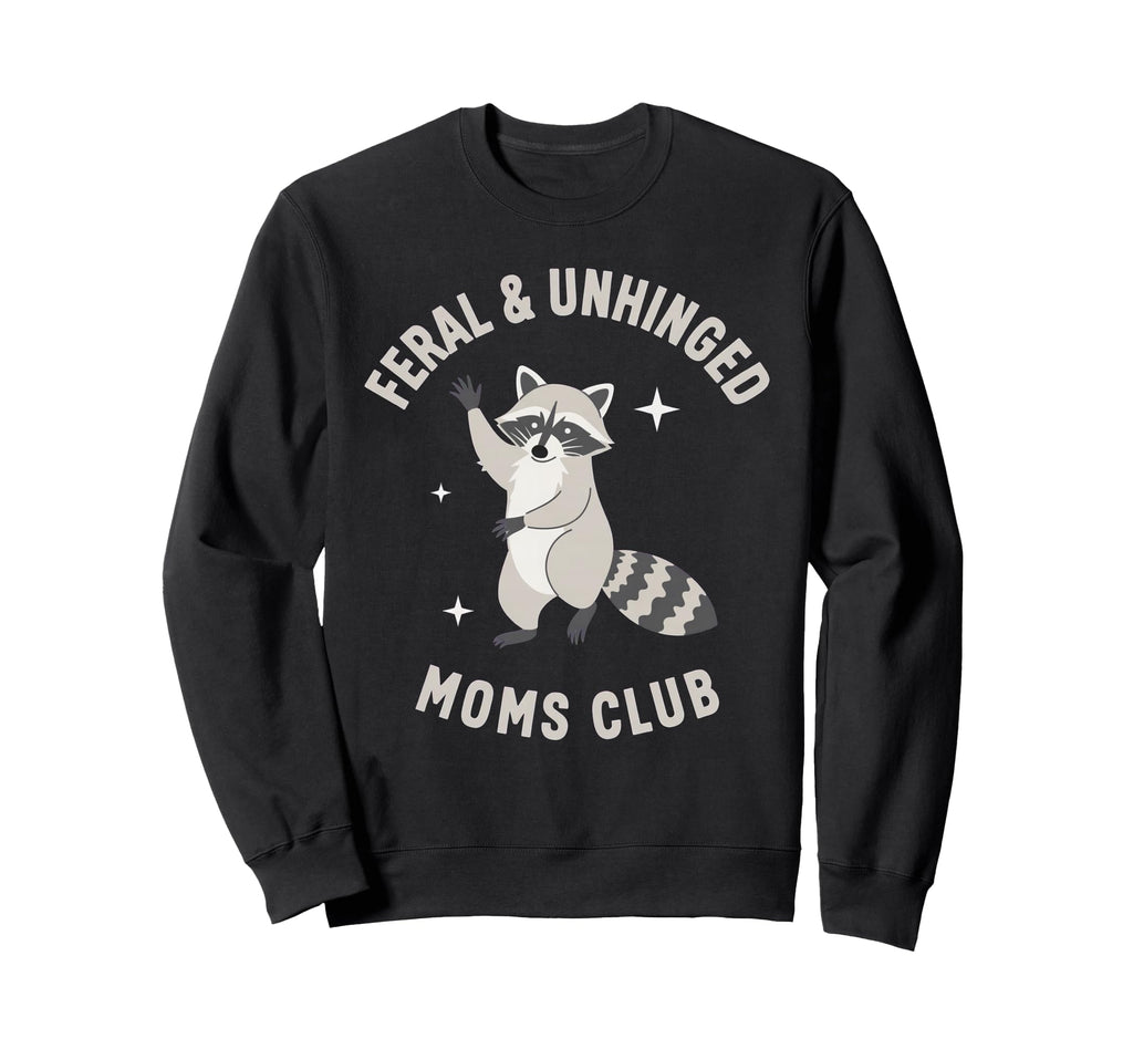 Feral Unhinged Moms Club Raccoon Sweatshirt - Novelty Apparel for Adults - T-Shirt, Sweatshirt, Hoodie