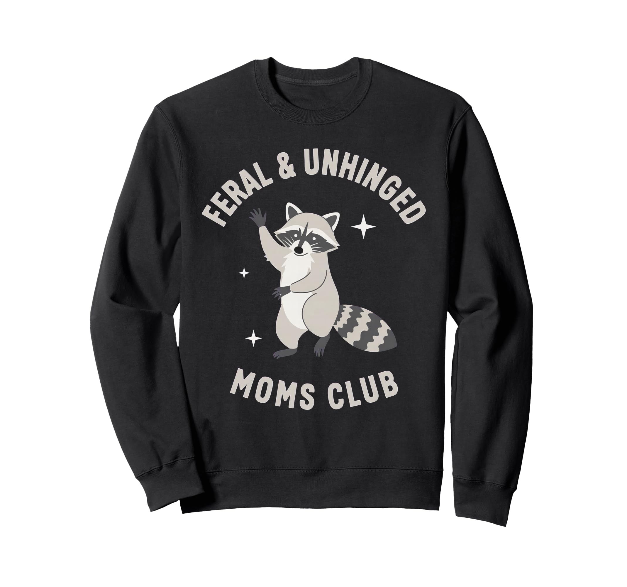 Feral Unhinged Moms Club Raccoon Sweatshirt - Novelty Apparel for Adults - T-Shirt, Sweatshirt, Hoodie