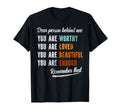Dear Person Behind Me You Are Worthy T-Shirt - Unique Graphic for Adults - T-Shirt, Sweatshirt, Hoodie