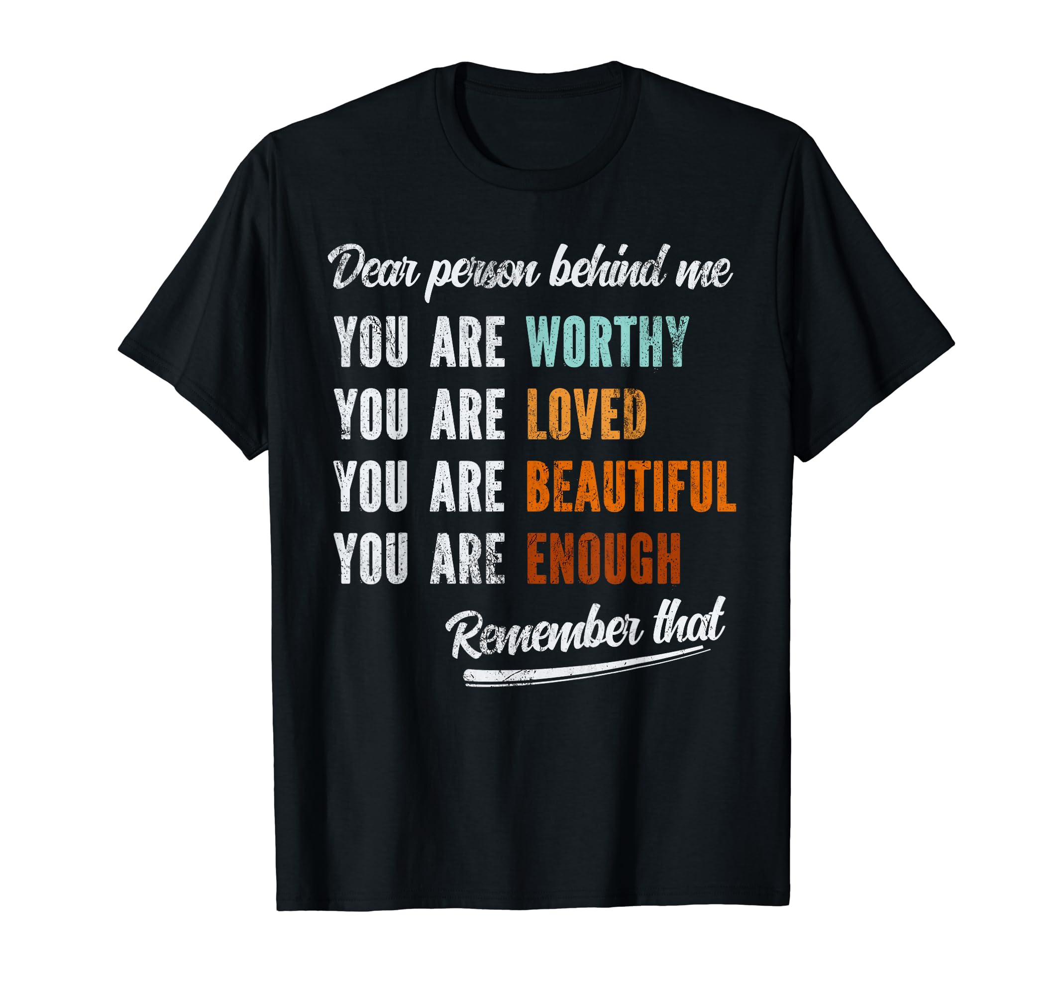 Dear Person Behind Me You Are Worthy T-Shirt - Unique Graphic for Adults - T-Shirt, Sweatshirt, Hoodie