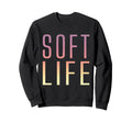 Soft Life Dont Stress Free Softlife Sweatshirt - Aesthetic Graphic Unisex - T-Shirt, Sweatshirt, Hoodie
