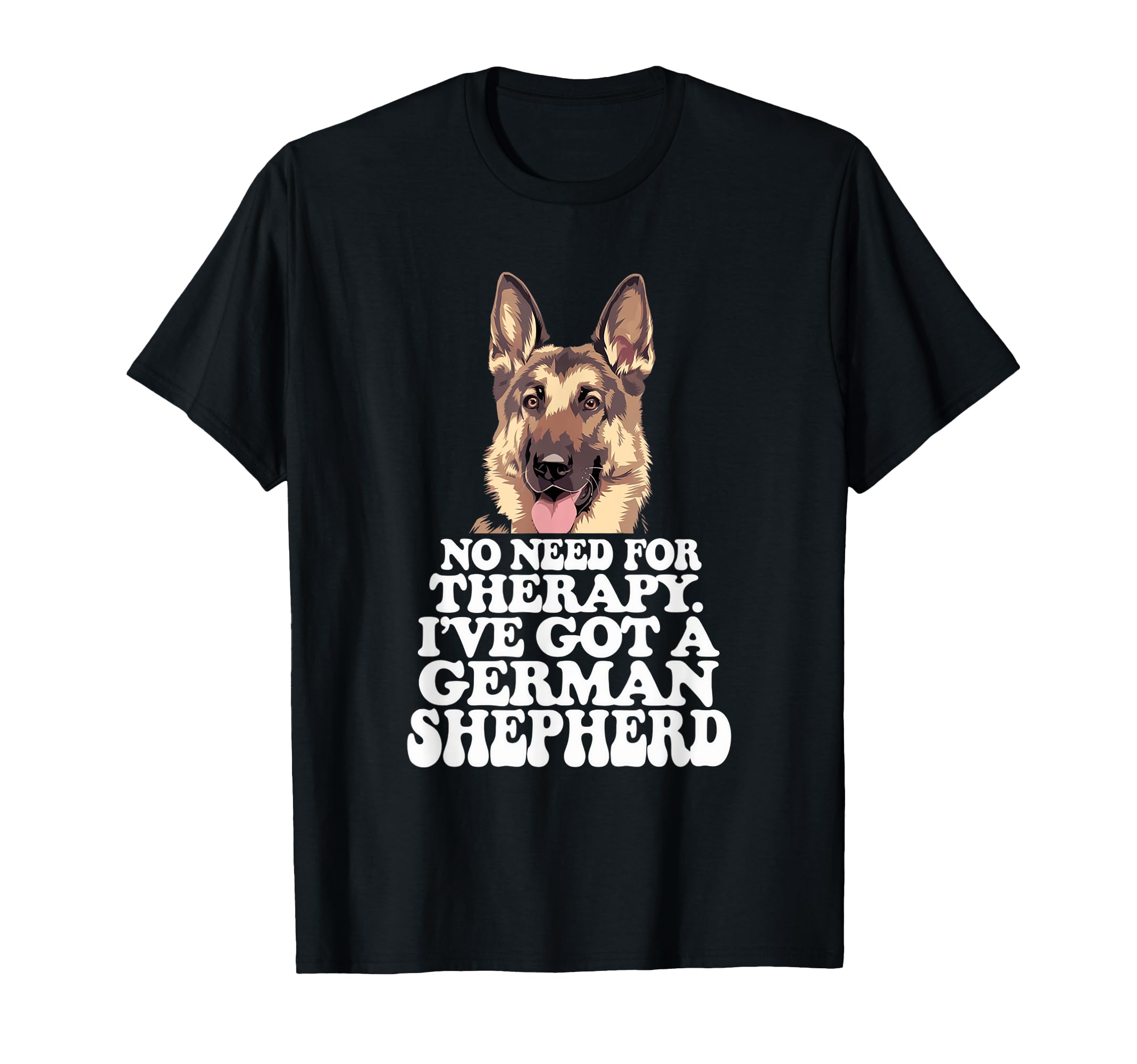 No Need Therapy Ive Got German T-Shirt - Fun Novelty Design for Adults - T-Shirt, Sweatshirt, Hoodie